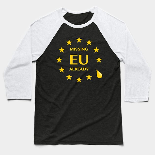 Brexit Missing EU Already Baseball T-Shirt by bullshirter